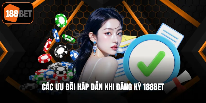 Các ưu đãi hấp dẫn khi đăng ký 188BET