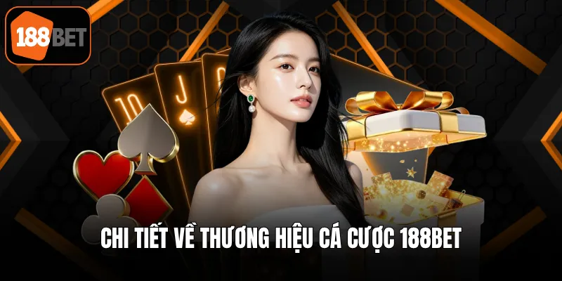 Chi tiết về thương hiệu cá cược 188BET