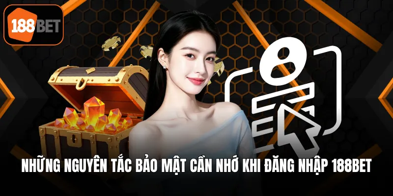 Những nguyên tắc bảo mật cần nhớ khi đăng nhập 188BET
