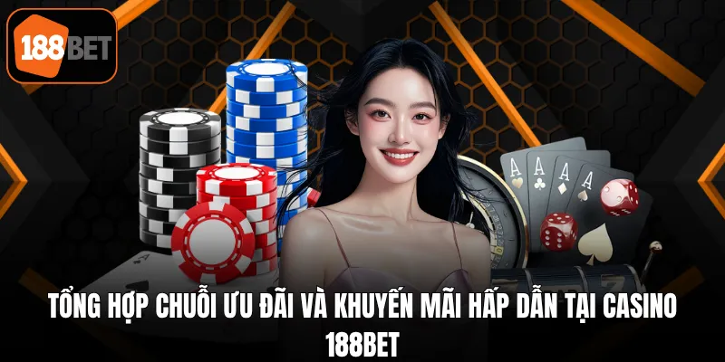 Tổng hợp chuỗi ưu đãi và khuyến mãi hấp dẫn tại casino 188BET